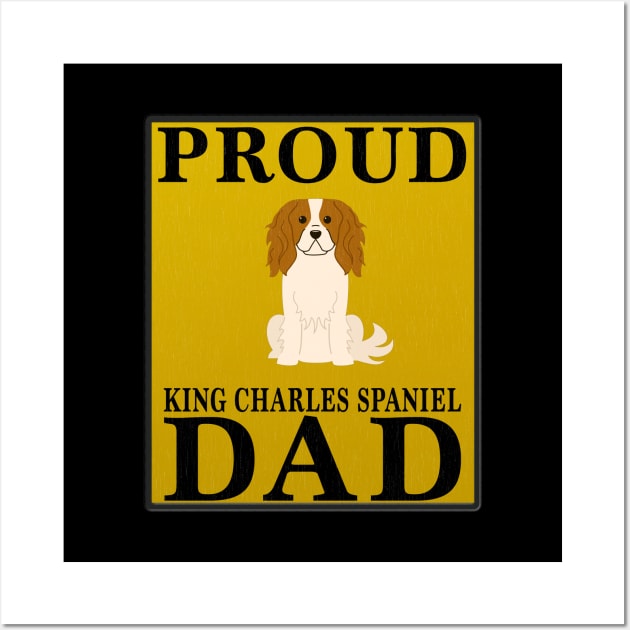 Proud King Charles Spaniel Dad Gift For King Charles Spaniel Lover Wall Art by HarrietsDogGifts